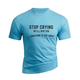 STOP CRYING 100% Cotton TEE