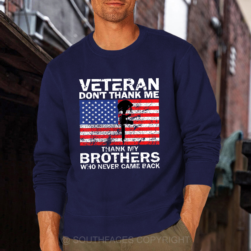 Veteran Don't Thank Me Thank My Brothers Who Never Came Back Sweatshirt