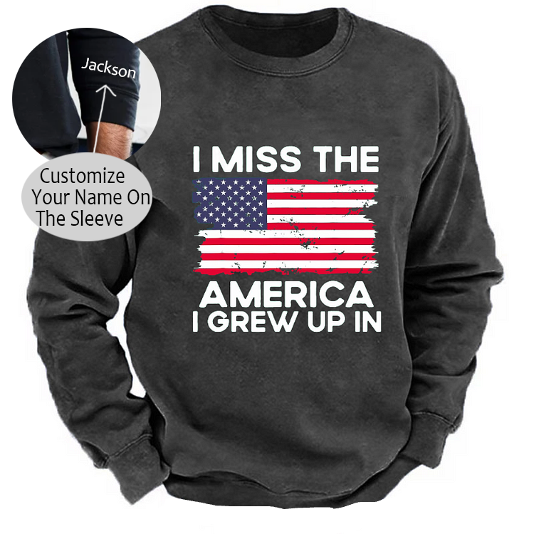 I Miss The America I Grew Up In USA Flag Sweatshirt