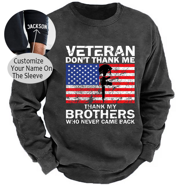 Veteran Don't Thank Me Thank My Brothers Who Never Came Back Sweatshirt