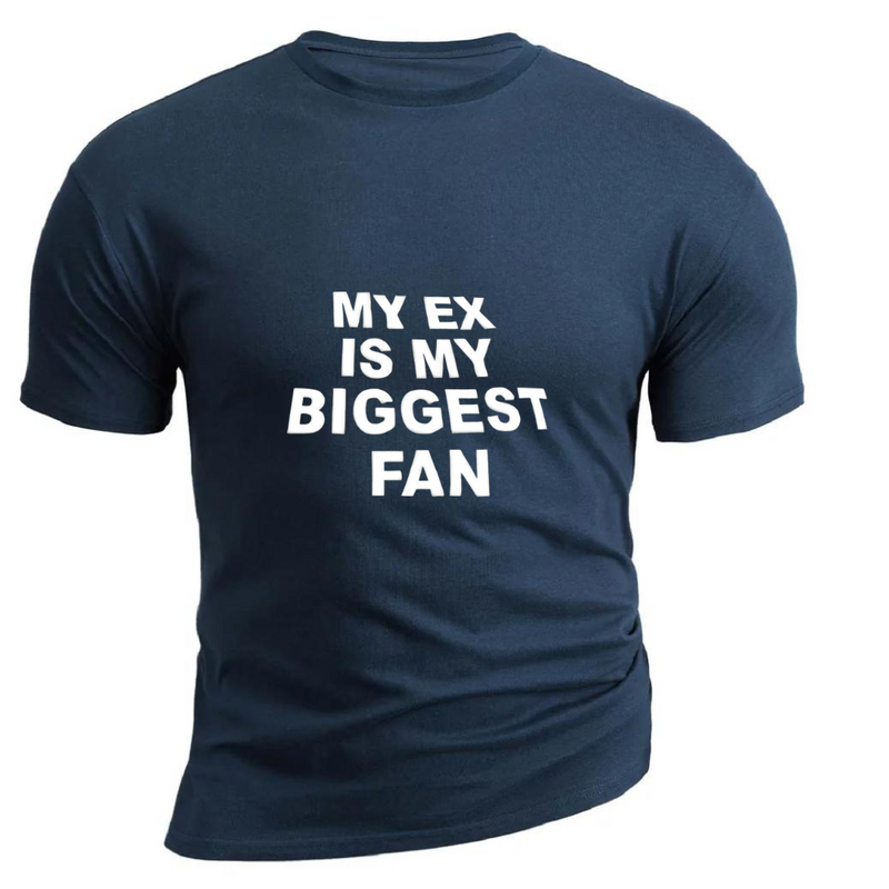 MY EX IS MY BIGGEST FAN   100% COTTON TEE