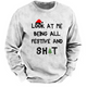 Look At Me Being All Festive And Shit Sweatshirt