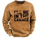 I'll Be In The Garage Funny Men's Sweatshirt-Personalized