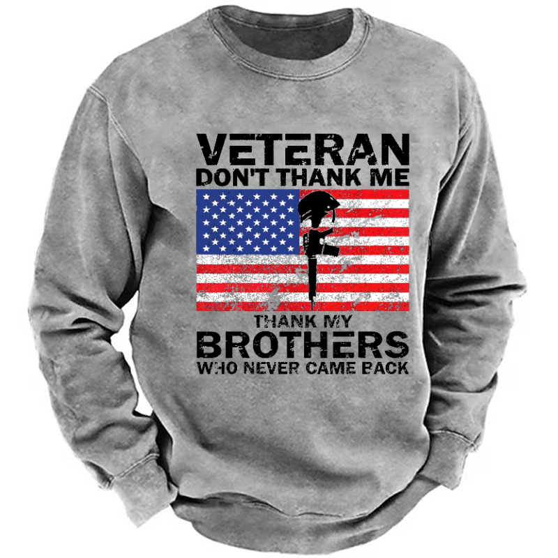 Veteran Don't Thank Me Thank My Brothers Who Never Came Back Sweatshirt