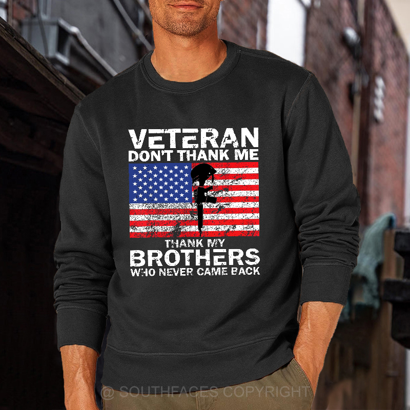 Veteran Don't Thank Me Thank My Brothers Who Never Came Back Sweatshirt