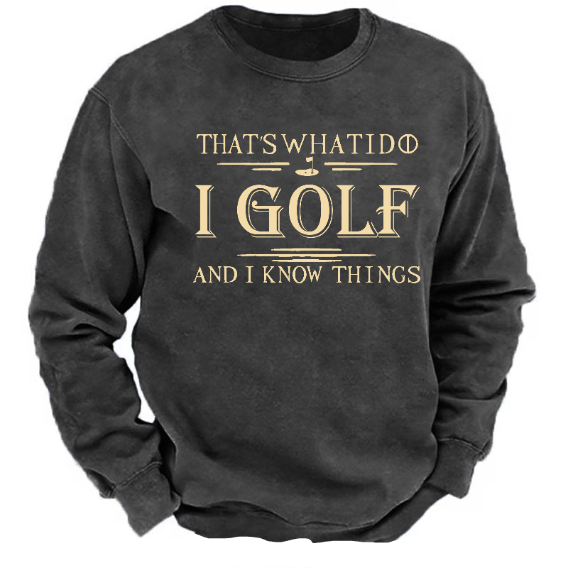 That's What I Do I Golf And I Know Things Sweatshirt