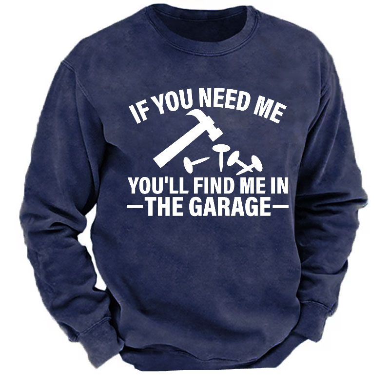 If You Need Me You'll Find Me In The Garage Sweatshirt