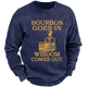 Bourbon Goes In Wisdom Comes Out Sweatshirt