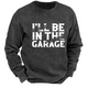 I'll Be In The Garage Funny Men's Sweatshirt-Personalized