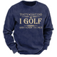 That's What I Do I Golf And I Know Things Sweatshirt